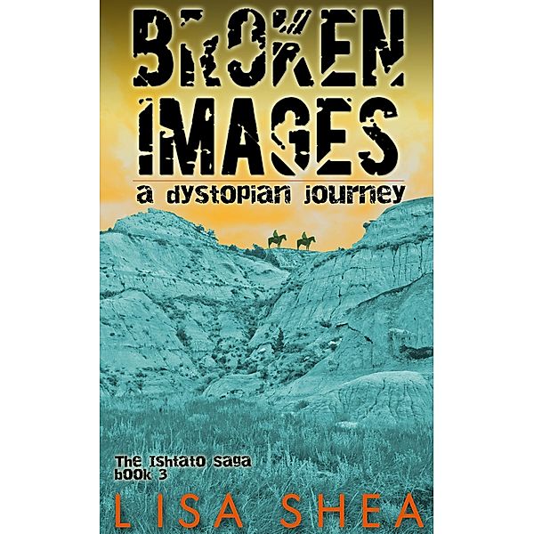 Broken Images - A Dystopian Journey / A Dystopian Journey, Lisa Shea