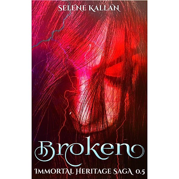 Broken (Immortal Heritage #0.5) / Immortal Heritage, Selene Kallan