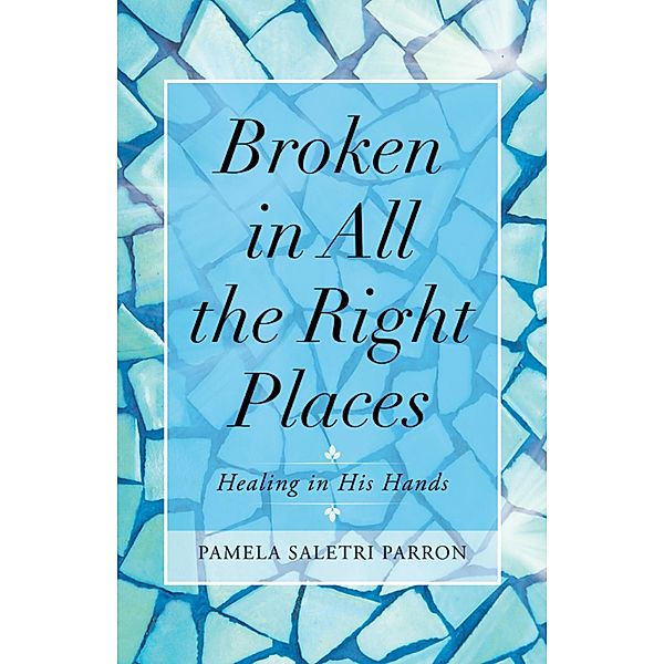 Broken in All the Right Places, Pamela Saletri Parron