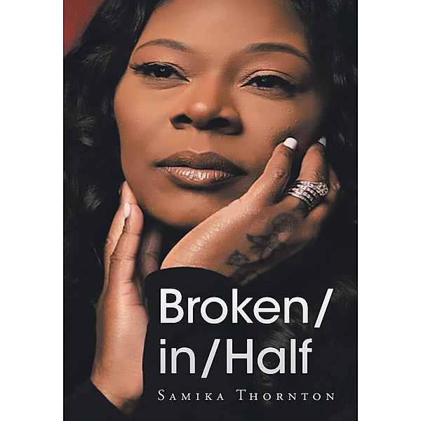 Broken- in- Half, Samika Thornton