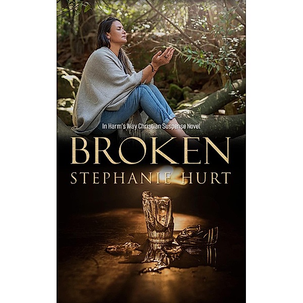 Broken (In Harm's Way, #3) / In Harm's Way, Stephanie Hurt