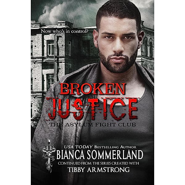 Broken Justice (The Asylum Fight Club Book 10) / The Asylum Fight Club, Bianca Sommerland