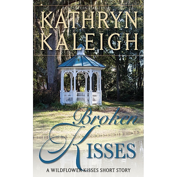 Broken Kisses - A Wildflower Kisses Short Story, Kathryn Kaleigh