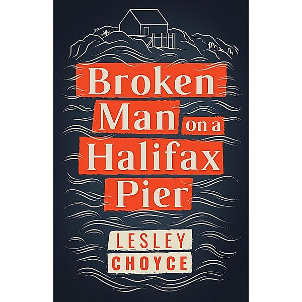 Broken Man on a Halifax Pier, Lesley Choyce