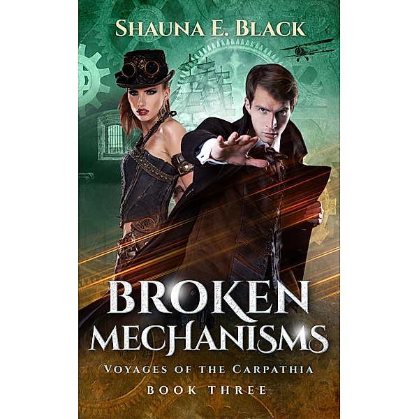Broken Mechanisms (Voyages of the Carpathia, #3) / Voyages of the Carpathia, Shauna E. Black