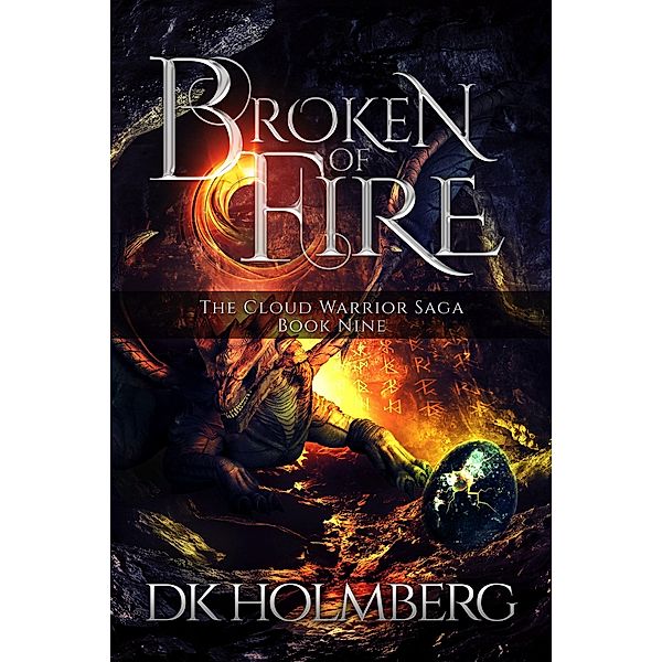 Broken of Fire (The Cloud Warrior Saga, #9) / The Cloud Warrior Saga, D. K. Holmberg