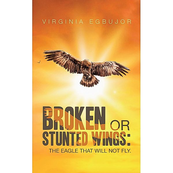 Broken or Stunted Wings:, Virginia Egbujor