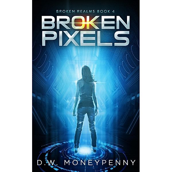 Broken Pixels (Broken Realms, #4) / Broken Realms, D. W. Moneypenny