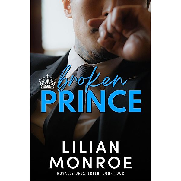 Broken Prince (Royally Unexpected, #4) / Royally Unexpected, Lilian Monroe