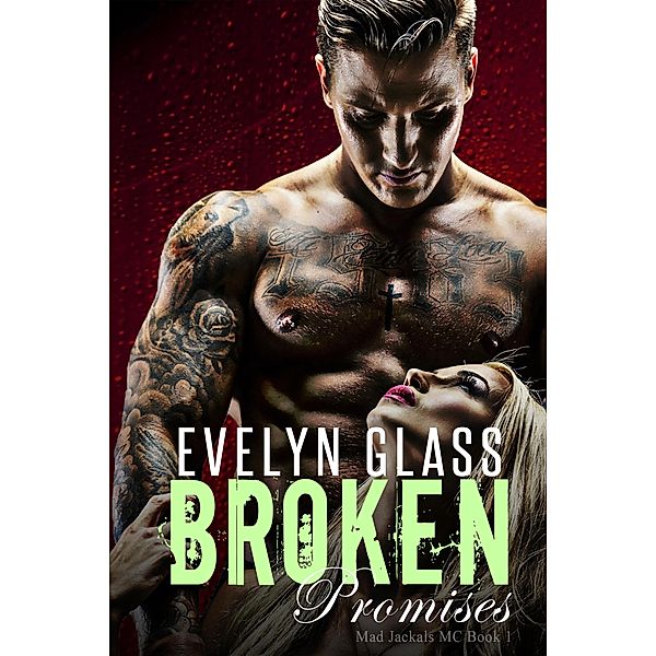 Broken Promises: A Bad Boy Motorcycle Club Romance (Mad Jackals MC, #1) / Mad Jackals MC, Evelyn Glass