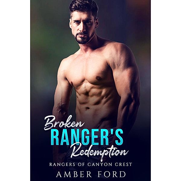 Broken Ranger's Redemption (Rangers of Canyon Crest, #1) / Rangers of Canyon Crest, Amber Ford