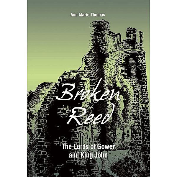 Broken Reed: The Lords of Gower and King John, Ann Marie Thomas