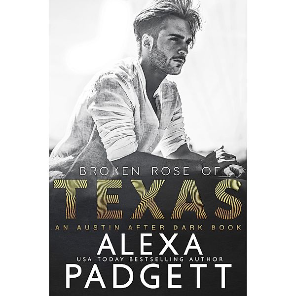 Broken Rose of Texas (An Austin After Dark Book, #2) / An Austin After Dark Book, Alexa Padgett