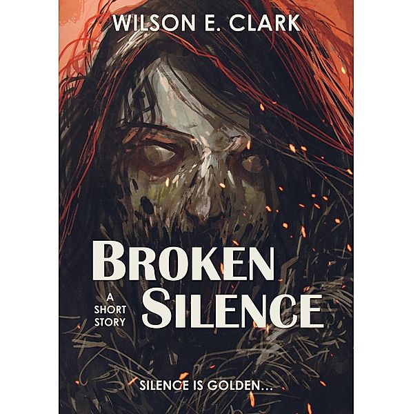 Broken Silence (A Short Story), Wilson E. Clark