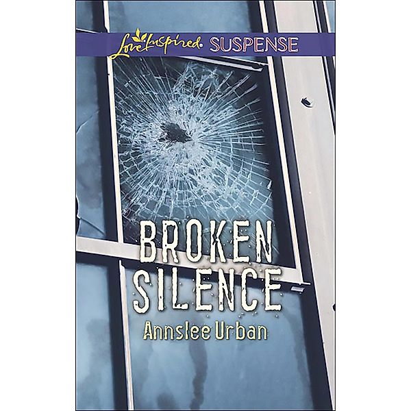 Broken Silence (Mills & Boon Love Inspired Suspense), Annslee Urban