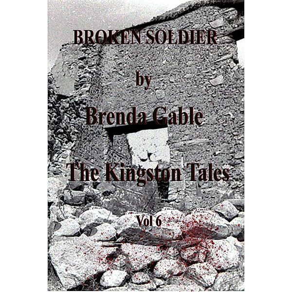 Broken Soldier (The Kingston Tales, #6) / The Kingston Tales, Brenda Gable