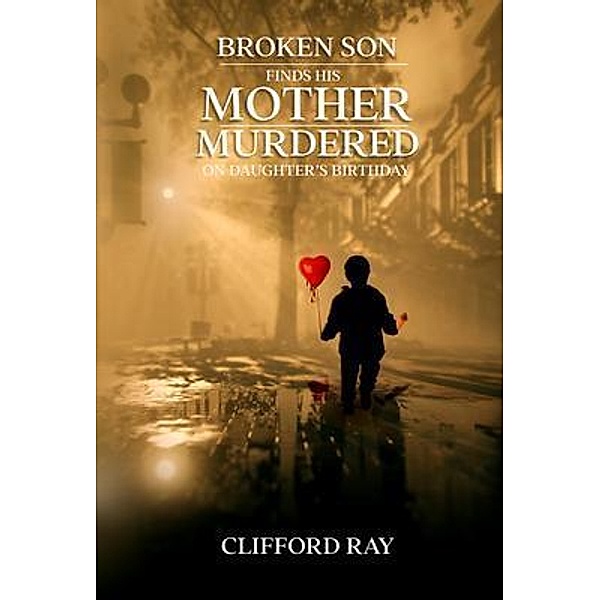 Broken Son Finds His Mother Murdered on Daughter's Birthday, Clifford Ray