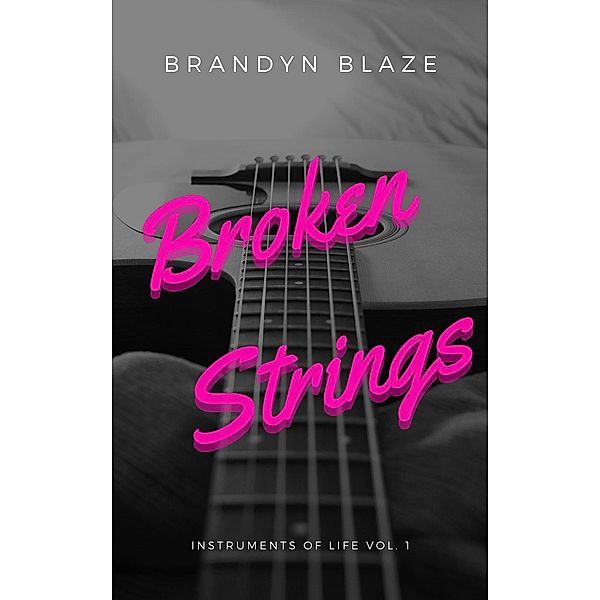 Broken Strings (Instruments Of Life, #1), Brandyn Blaze