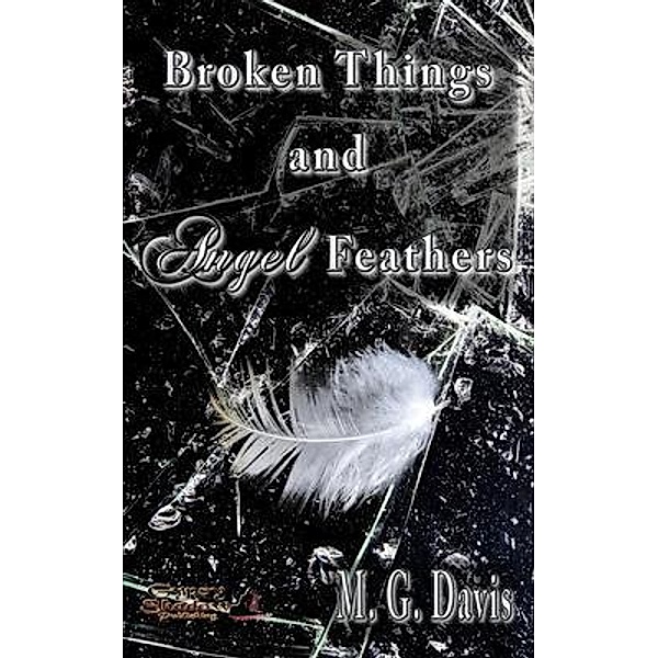 Broken Things and Angel Feathers / Gypsy Shadow Publishing, M. G Davis