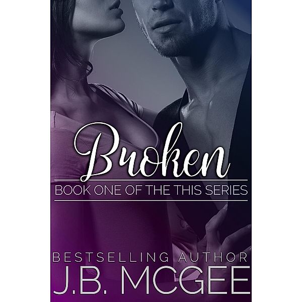 Broken (This, #1) / This, J. B. McGee