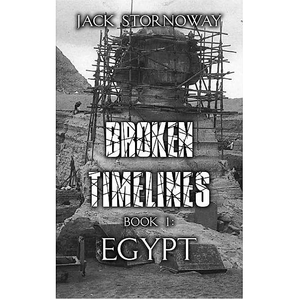 Broken Timelines - Book 1: Egypt / Broken Timelines, Jack Stornoway