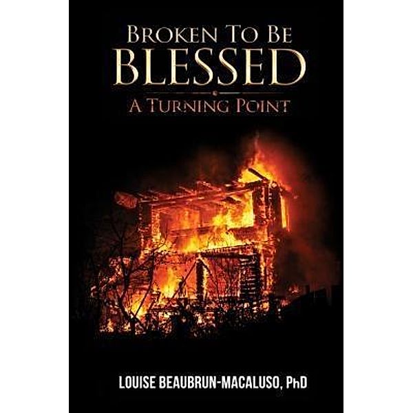 Broken to be Blessed / TOPLINK PUBLISHING, LLC, Louise Beaubrun Macaluso