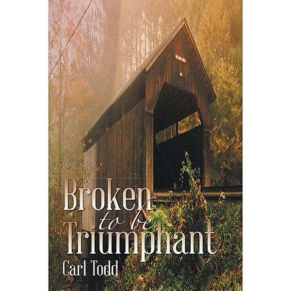 Broken to Be Triumphant, Carl Todd