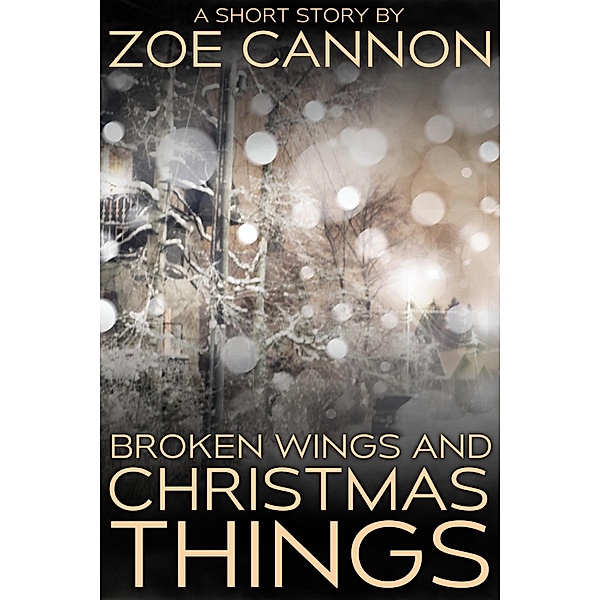 Broken Wings and Christmas Things, Zoe Cannon