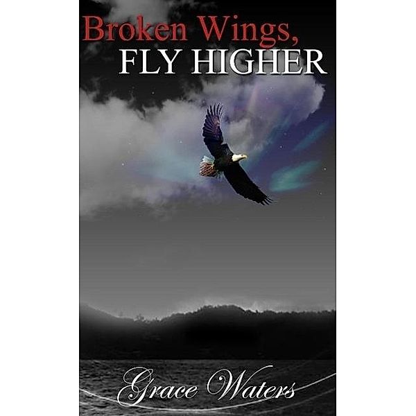 Broken Wings Fly Higher, Grace Waters