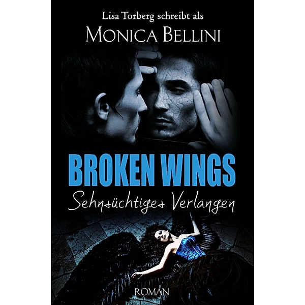 Broken Wings: Sehnsüchtiges Verlangen, Lisa Torberg, Monica Bellini