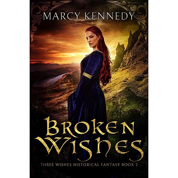 Broken Wishes (Three Wishes Historical Fantasy, #2) / Three Wishes Historical Fantasy, Marcy Kennedy