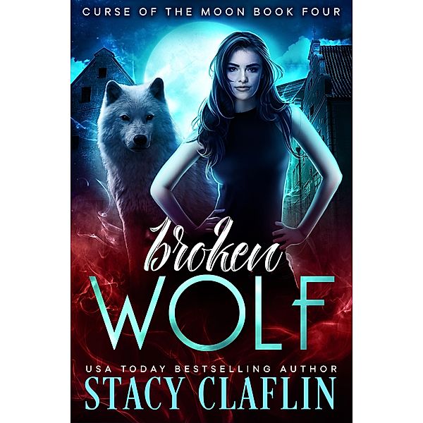 Broken Wolf (Curse of the Moon, #4) / Curse of the Moon, Stacy Claflin