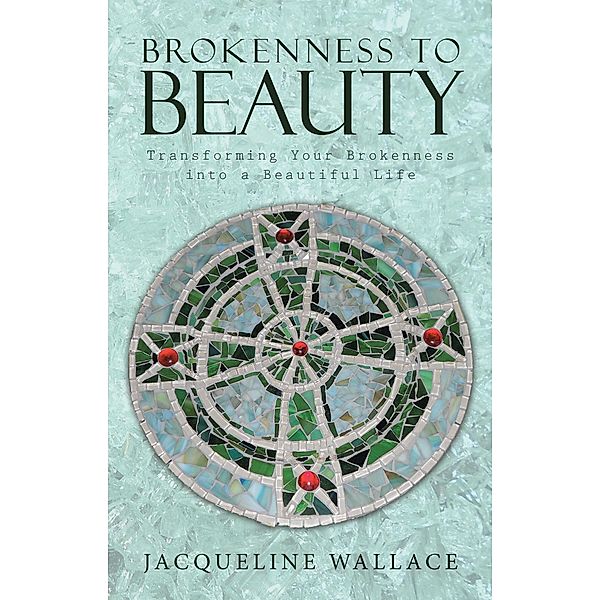 Brokenness to Beauty, Jacqueline Wallace