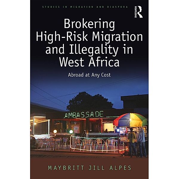 Brokering High-Risk Migration and Illegality in West Africa, Maybritt Jill Alpes