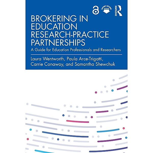 Brokering in Education Research-Practice Partnerships, Laura Wentworth, Paula Arce-Trigatti, Carrie Conaway, Samantha Shewchuk