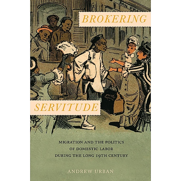 Brokering Servitude / Culture, Labor, History Bd.6, Andrew Urban