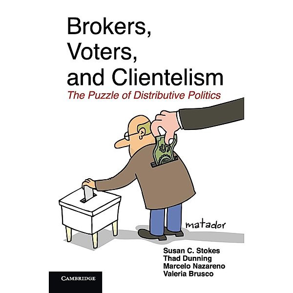 Brokers, Voters, and Clientelism, Susan C. Stokes, Thad Dunning, Marcelo Nazareno