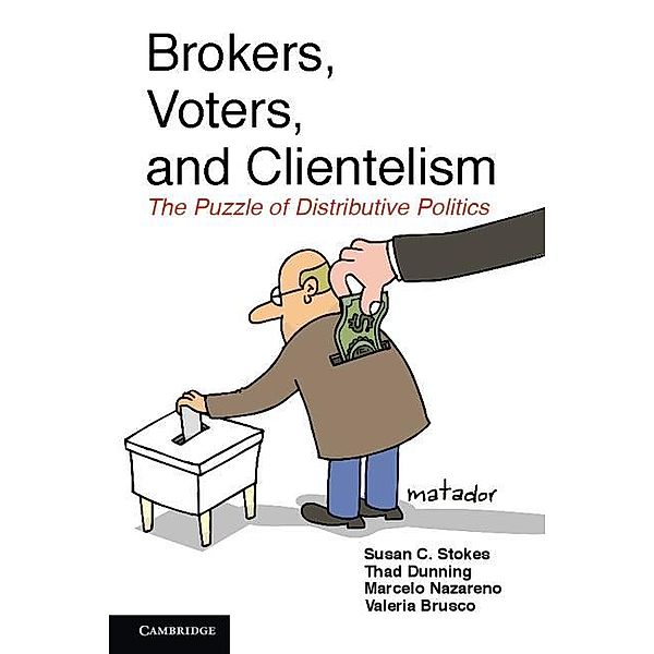 Brokers, Voters, and Clientelism / Cambridge Studies in Comparative Politics, Susan C. Stokes