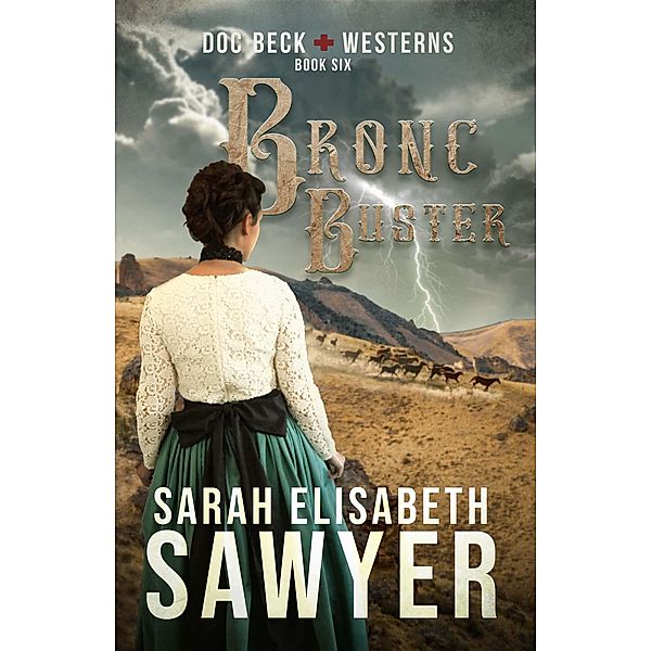 Bronc Buster (Doc Beck Westerns Book 6) / Doc Beck Westerns, Sarah Elisabeth Sawyer