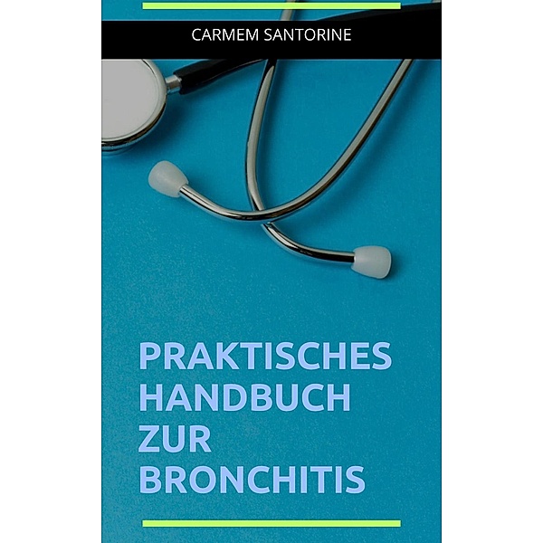 Bronchitis - Praktisches Handbuch, Carmem Santorine