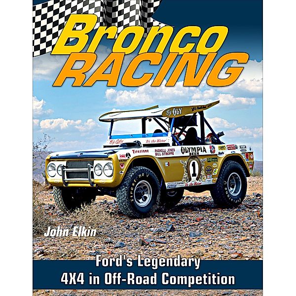 Bronco Racing: Ford's Legendary 4X4 in Off-Road Competition, John Elkin