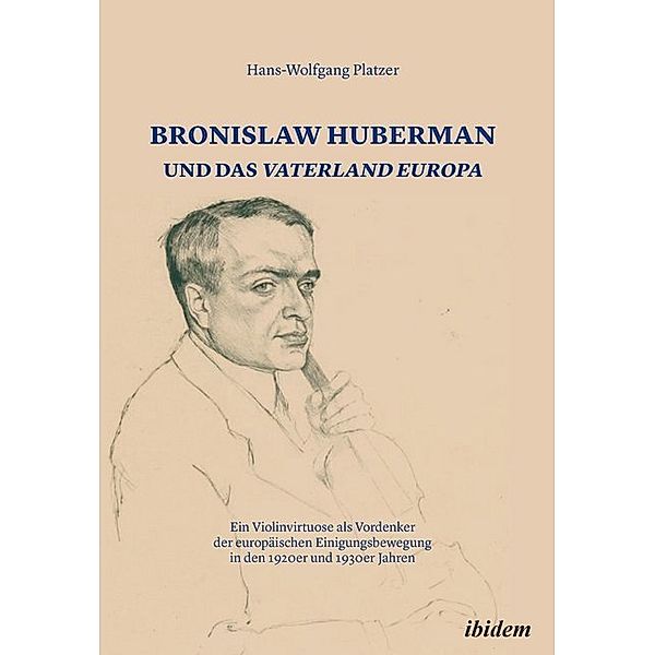 Bronislaw Huberman und das Vaterland Europa, Hans-Wolfgang Platzer