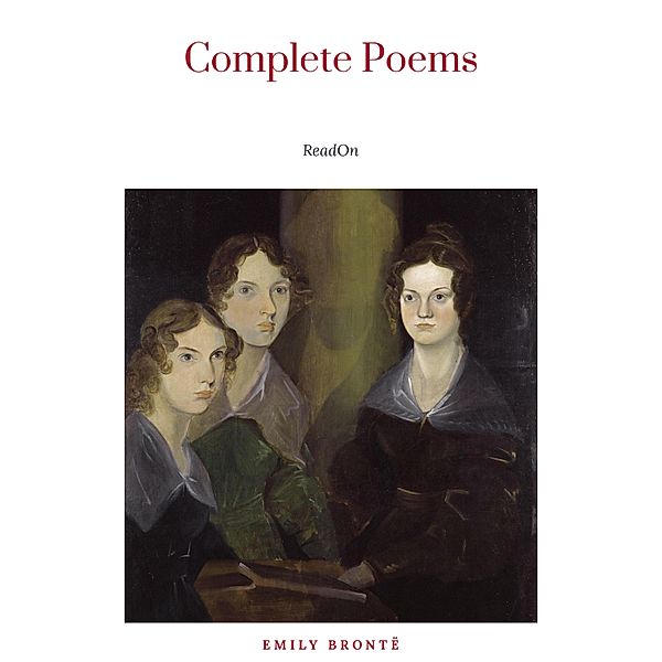 Brontë Sisters: Complete Poems, Brontë Sisters, Charlotte Brontë, Emily Brontë