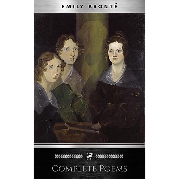 Brontë Sisters: Complete Poems, Brontë Sisters, Charlotte Brontë, Emily Brontë