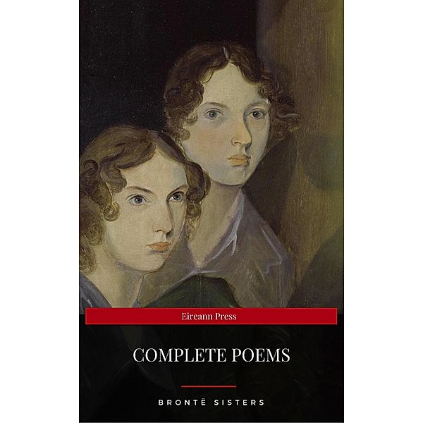 Brontë Sisters: Complete Poems (Eireann Press), Emily Brontë, Eireann Press, Charlotte Brontë, Anne Brontë