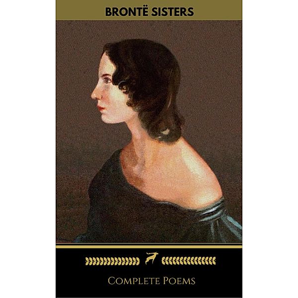 Brontë Sisters: Complete Poems (Golden Deer Classics), Emily Brontë, Golden Deer Classics, Charlotte Brontë, Anne Brontë