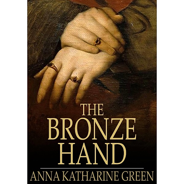 Bronze Hand, Anna Katharine Green