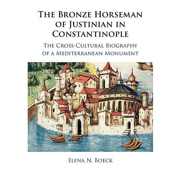 Bronze Horseman of Justinian in Constantinople, Elena N. Boeck