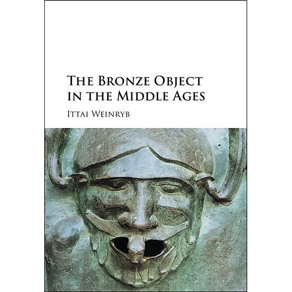 Bronze Object in the Middle Ages, Ittai Weinryb