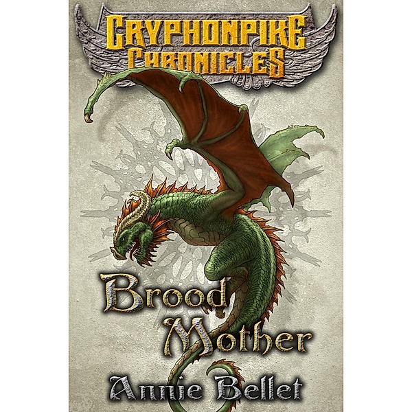 Brood Mother (Gryphonpike Chronicles, #5), Annie Bellet